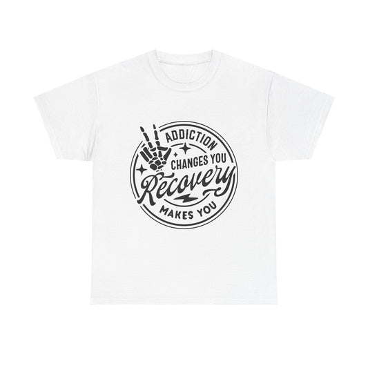 Recovery Makes You T-Shirt – Addiction Changes You Inspirational Sobriety Tee