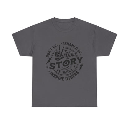 Inspiring Quote T-Shirt — "Don't Be Ashamed of Your Story" Graphic Tee