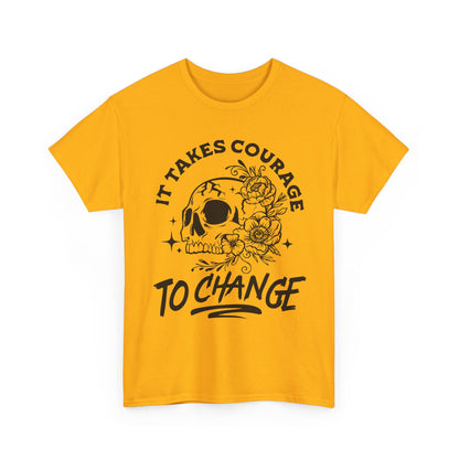 It Takes Courage To Change Skull & Roses T-Shirt — Inspirational Gothic Tee for Growth