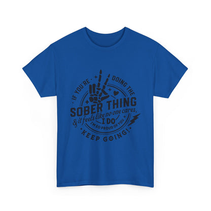 Sober Thing Recovery T-Shirt – Inspirational Sober Living Tee ("If You're Doing the Sober Thing…Keep Going")