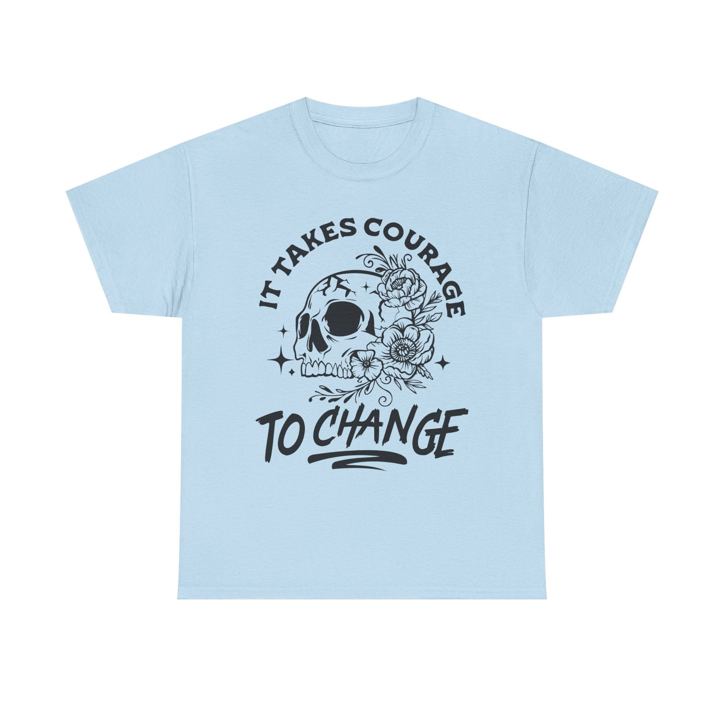 It Takes Courage To Change Skull & Roses T-Shirt — Inspirational Gothic Tee for Growth