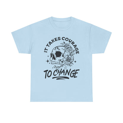 It Takes Courage To Change Skull & Roses T-Shirt — Inspirational Gothic Tee for Growth