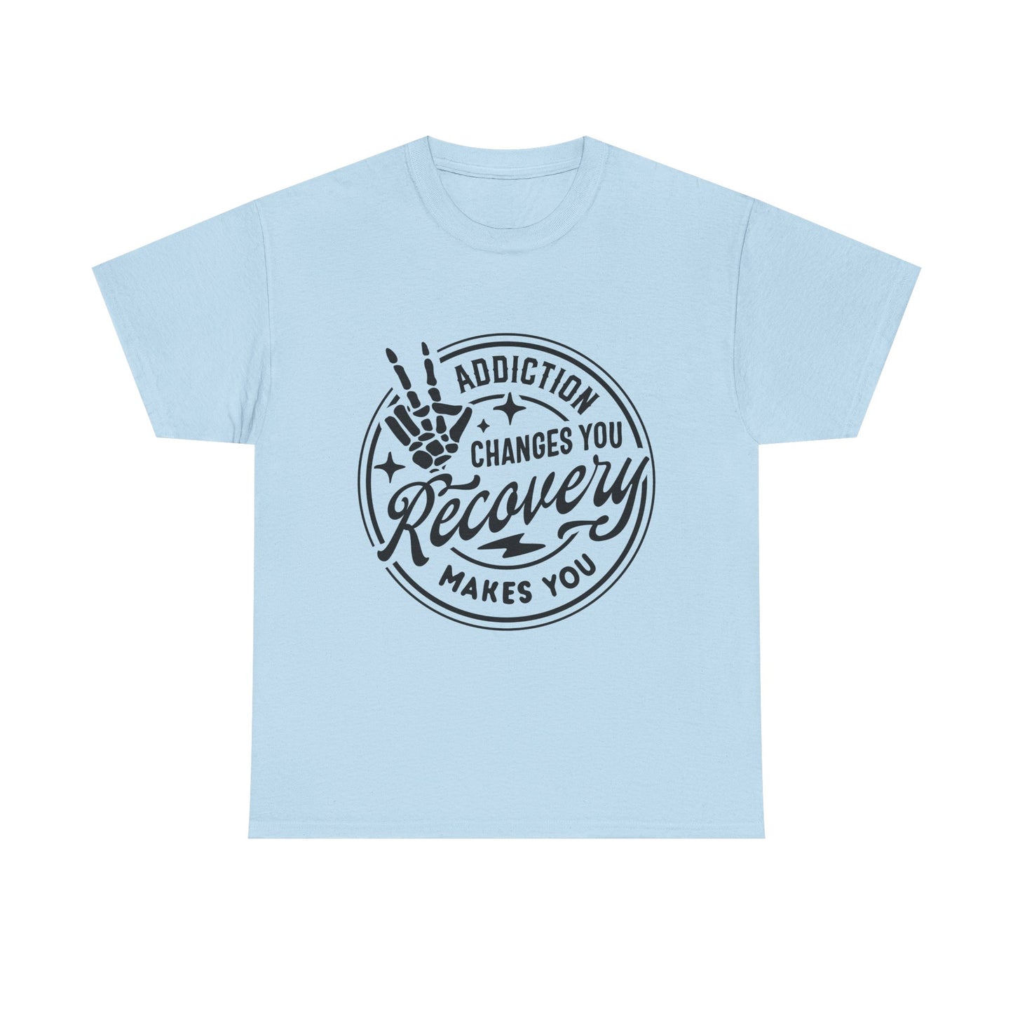 Recovery Makes You T-Shirt – Addiction Changes You Inspirational Sobriety Tee