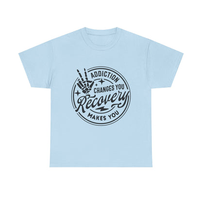 Recovery Makes You T-Shirt – Addiction Changes You Inspirational Sobriety Tee
