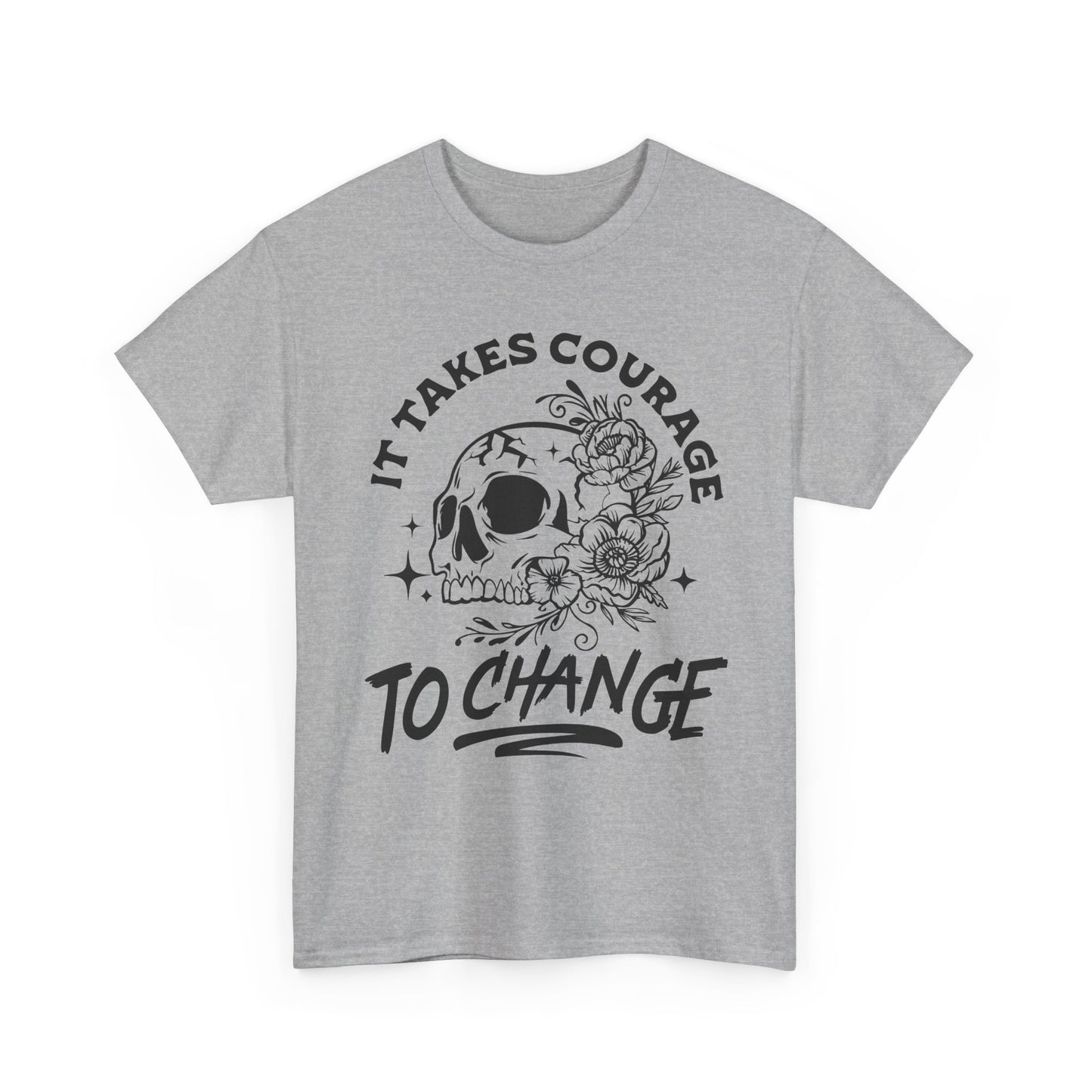 It Takes Courage To Change Skull & Roses T-Shirt — Inspirational Gothic Tee for Growth