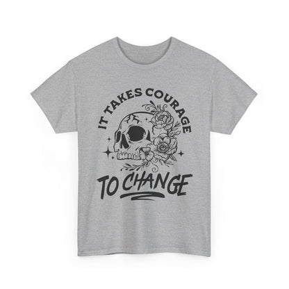 It Takes Courage To Change Skull & Roses T-Shirt — Inspirational Gothic Tee for Growth