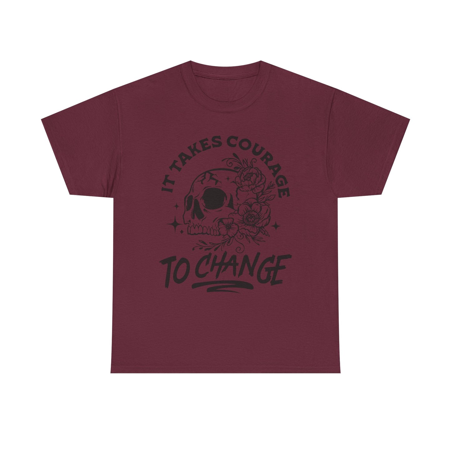 It Takes Courage To Change Skull & Roses T-Shirt — Inspirational Gothic Tee for Growth