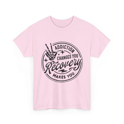 Recovery Makes You T-Shirt – Addiction Changes You Inspirational Sobriety Tee