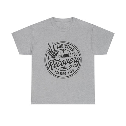 Recovery Makes You T-Shirt – Addiction Changes You Inspirational Sobriety Tee