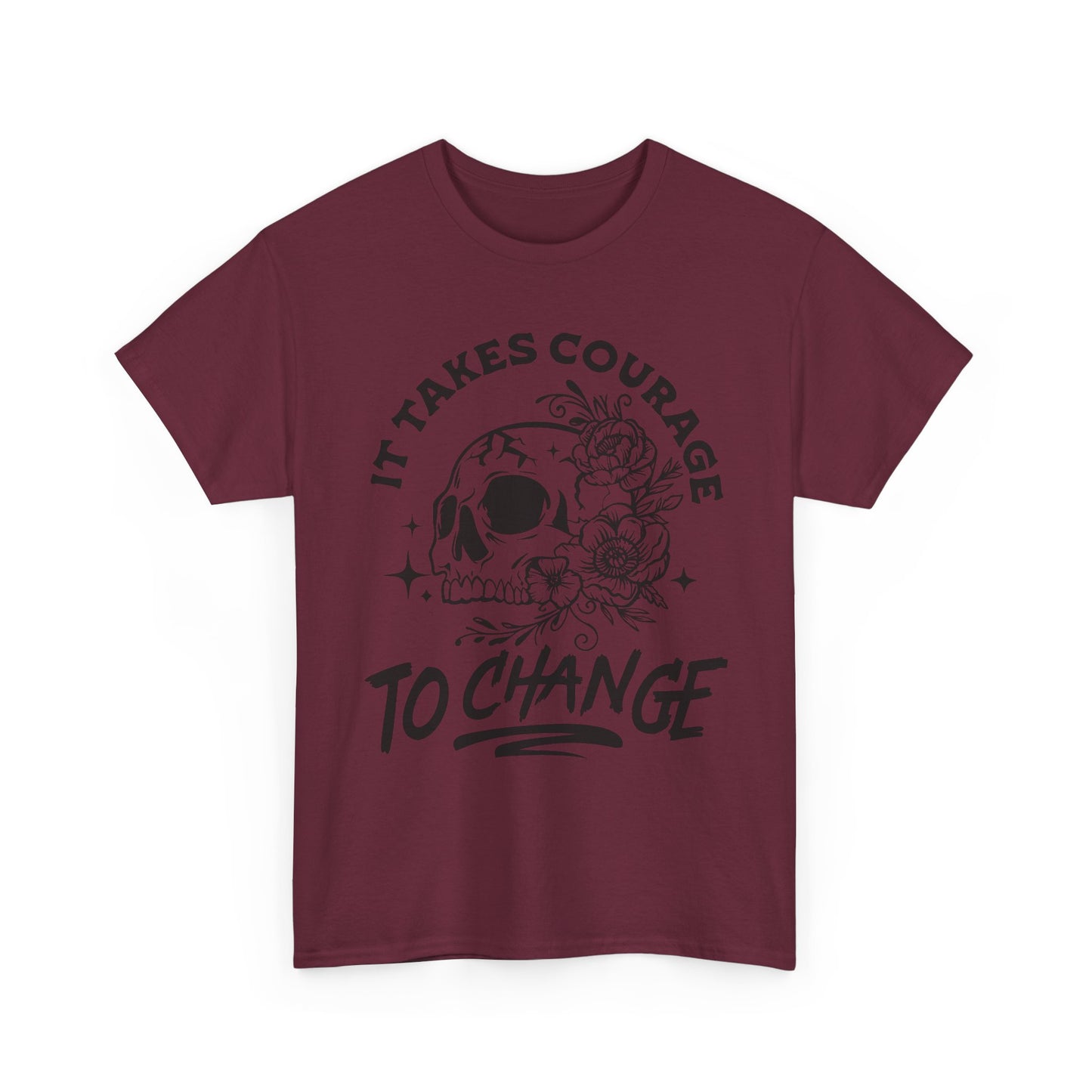 It Takes Courage To Change Skull & Roses T-Shirt — Inspirational Gothic Tee for Growth