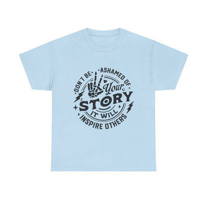 Inspiring Quote T-Shirt — "Don't Be Ashamed of Your Story" Graphic Tee