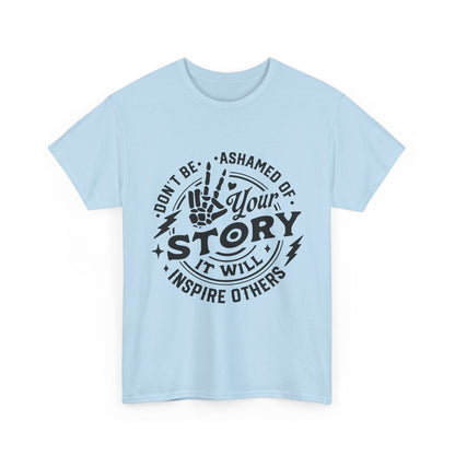Inspiring Quote T-Shirt — "Don't Be Ashamed of Your Story" Graphic Tee