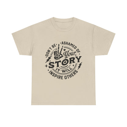 Inspiring Quote T-Shirt — "Don't Be Ashamed of Your Story" Graphic Tee