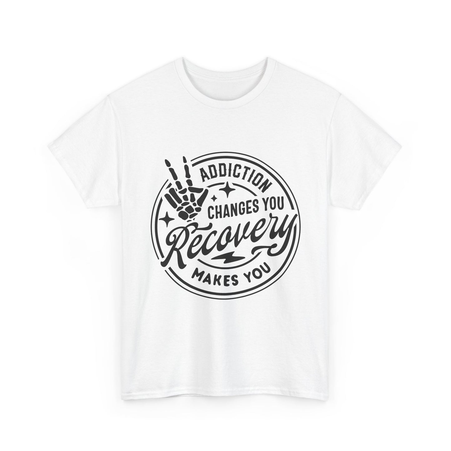 Recovery Makes You T-Shirt – Addiction Changes You Inspirational Sobriety Tee