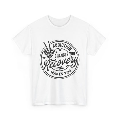 Recovery Makes You T-Shirt – Addiction Changes You Inspirational Sobriety Tee