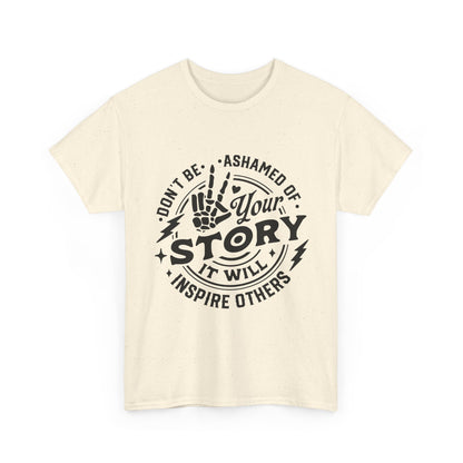 Inspiring Quote T-Shirt — "Don't Be Ashamed of Your Story" Graphic Tee